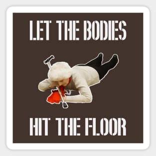 let the bodies hit the floor Magnet
